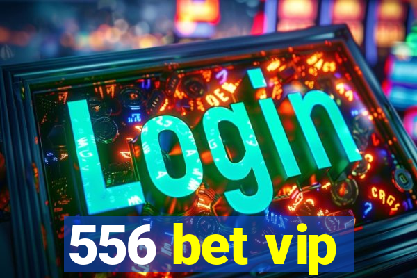 556 bet vip